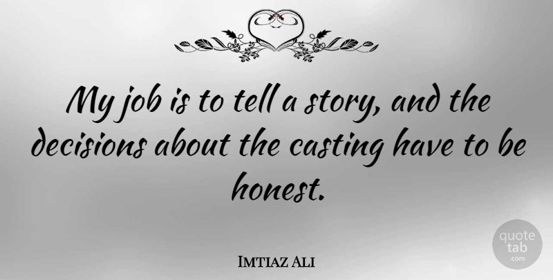 Imtiaz Ali Quote About Job: My Job Is To Tell...