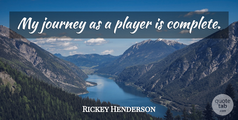 Rickey Henderson Quote About Journey, Player, My Journey: My Journey As A Player...