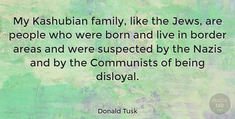 Donald Tusk Quote About People, Borders, Communist: My Kashubian Family Like The...