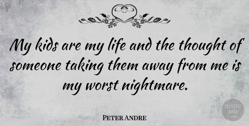 Peter Andre Quote About Kids, Worst Nightmares, Nightmare: My Kids Are My Life...