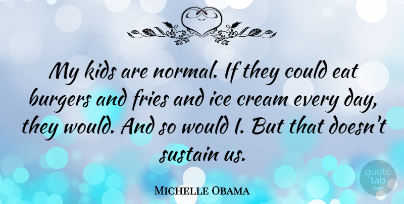 Michelle Obama Quote About Kids, Ice, Burgers: My Kids Are Normal If...