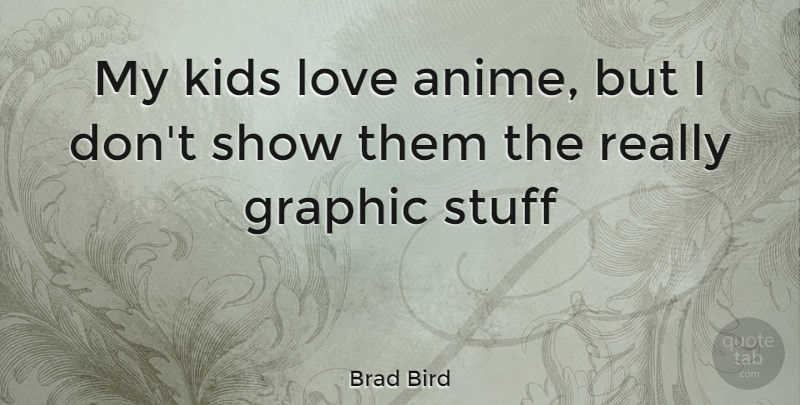 Brad Bird Quote About Kids, Anime, Stuff: My Kids Love Anime But...