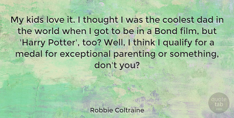 Robbie Coltraine Quote About Dad, Kids, Parenting: My Kids Love It I...