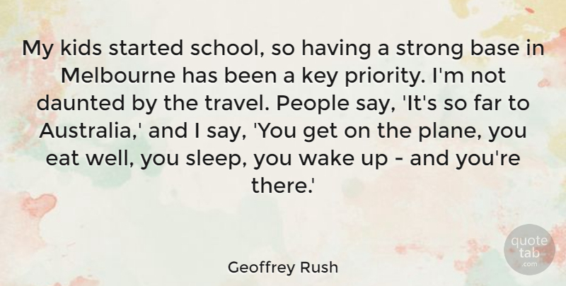 Geoffrey Rush Quote About Strong, School, Sleep: My Kids Started School So...