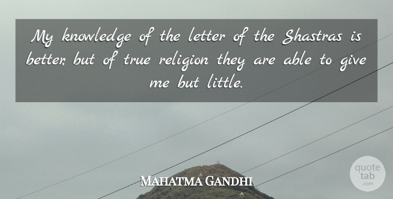 Mahatma Gandhi Quote About Giving, Religion, Letters: My Knowledge Of The Letter...