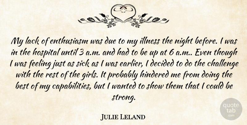 Julie Leland Quote About Best, Challenge, Decided, Due, Enthusiasm: My Lack Of Enthusiasm Was...
