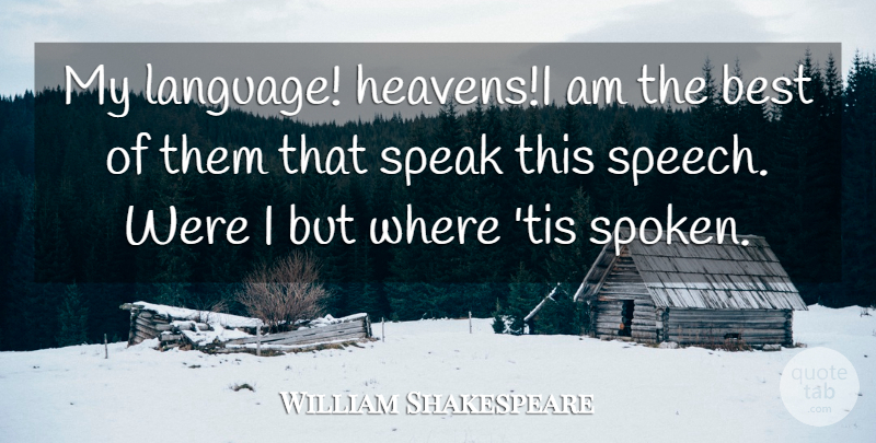 William Shakespeare Quote About Heaven, Speech, Language: My Language Heavensi Am The...