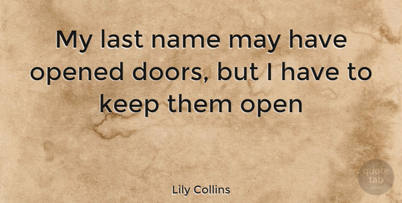 Lily Collins Quote About Names, Doors, Lasts: My Last Name May Have...