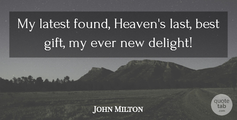 John Milton Quote About Heaven, Delight, Lasts: My Latest Found Heavens Last...