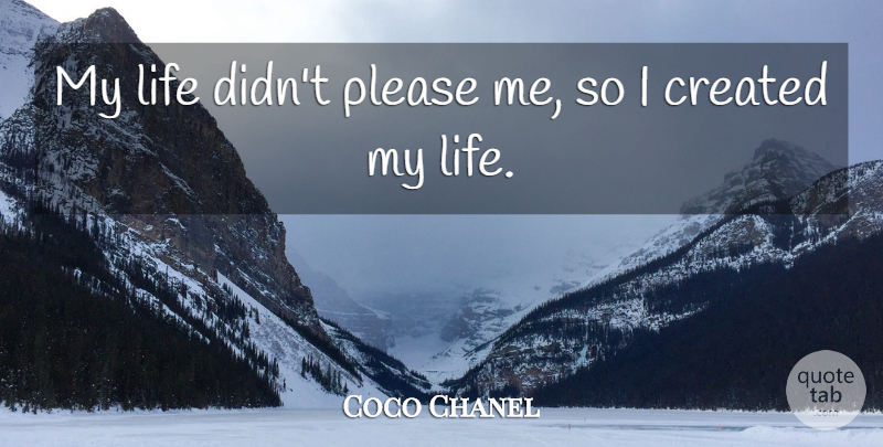 Coco Chanel Quote About Life, Please Me, Inspire: My Life Didnt Please Me...