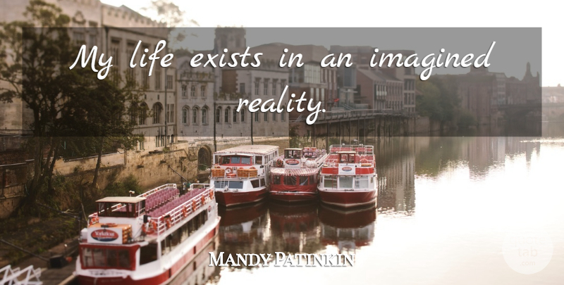 Mandy Patinkin Quote About Reality: My Life Exists In An...