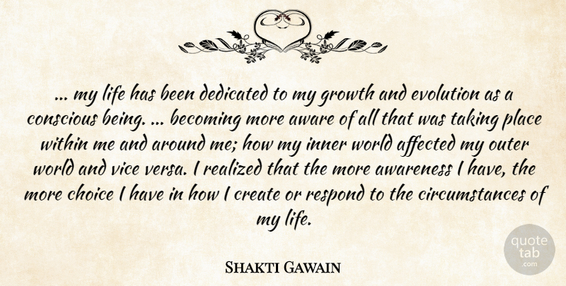 Shakti Gawain Quote About Choices, Growth, World: My Life Has Been Dedicated...