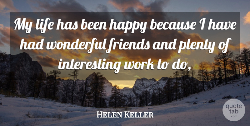 Helen Keller Quote About Wonderful Friends, Interesting, Plenty: My Life Has Been Happy...
