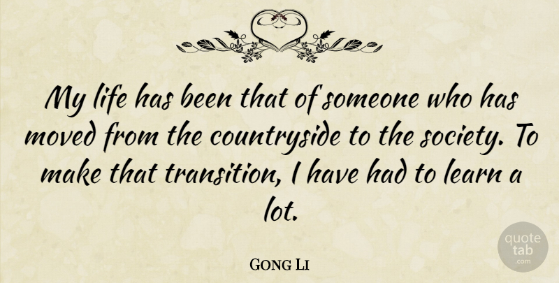 Gong Li Quote About Life, Moved, Society: My Life Has Been That...