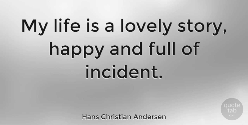 Hans Christian Andersen Quote About Lovely, Stories, Life Is: My Life Is A Lovely...