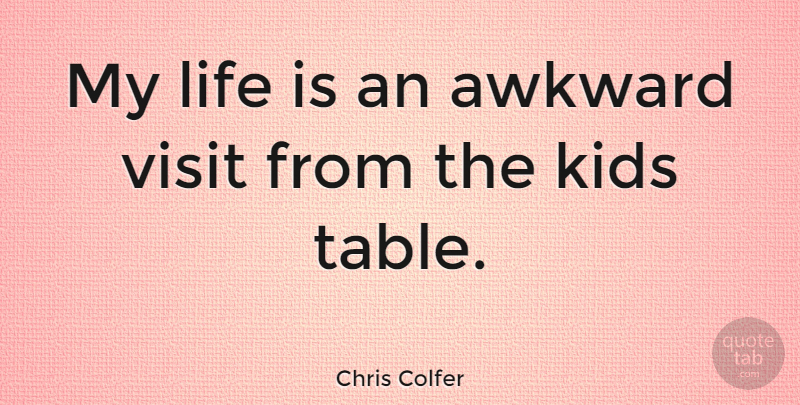 Chris Colfer Quote About Kids, Life, Visit: My Life Is An Awkward...