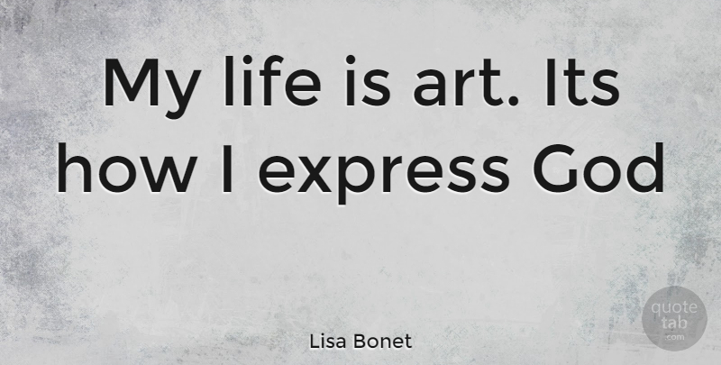 Lisa Bonet Quote About Art, Life Is: My Life Is Art Its...