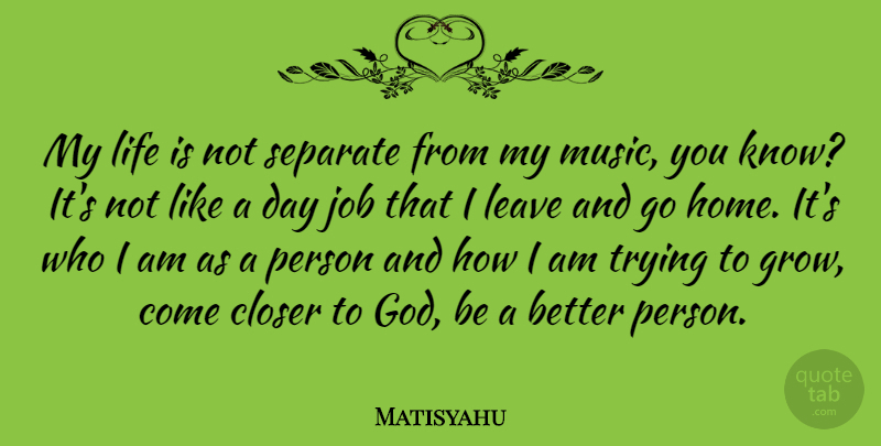 Matisyahu Quote About Jobs, Home, Who I Am: My Life Is Not Separate...
