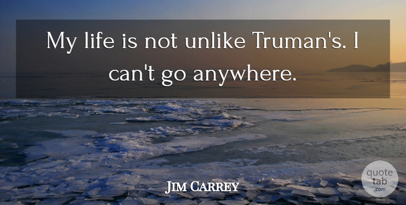 Jim Carrey Quote About Life Is, Truman, I Can: My Life Is Not Unlike...