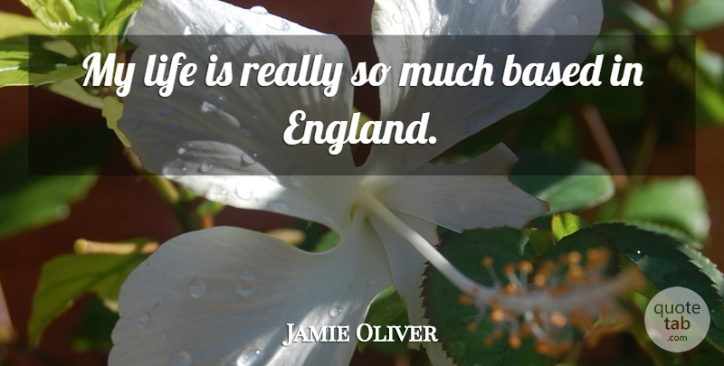 Jamie Oliver Quote About England, Life Is: My Life Is Really So...