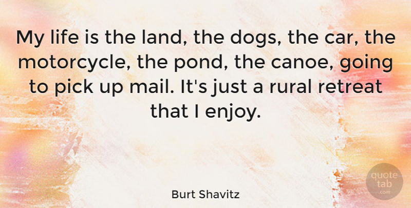 Burt Shavitz Quote About Car, Life, Pick, Retreat, Rural: My Life Is The Land...