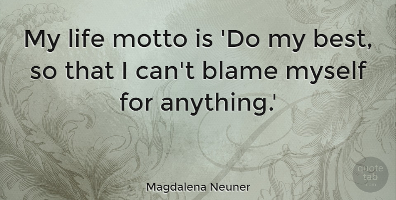 Magdalena Neuner Quote About Blame, Motto, I Can: My Life Motto Is Do...