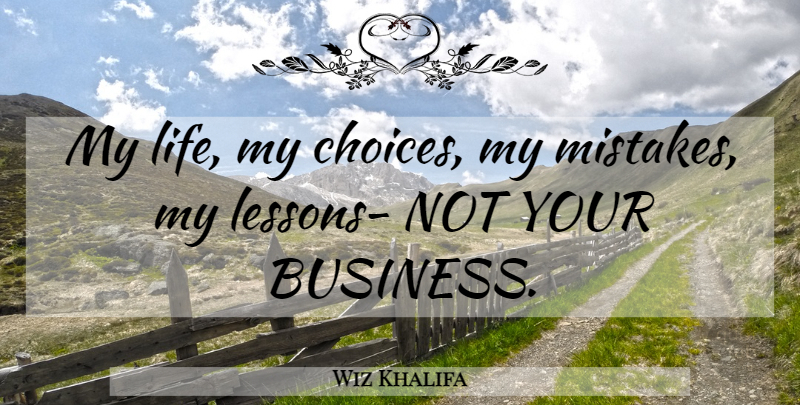 Wiz Khalifa Quote About Meaningful, Mistake, Choices: My Life My Choices My...