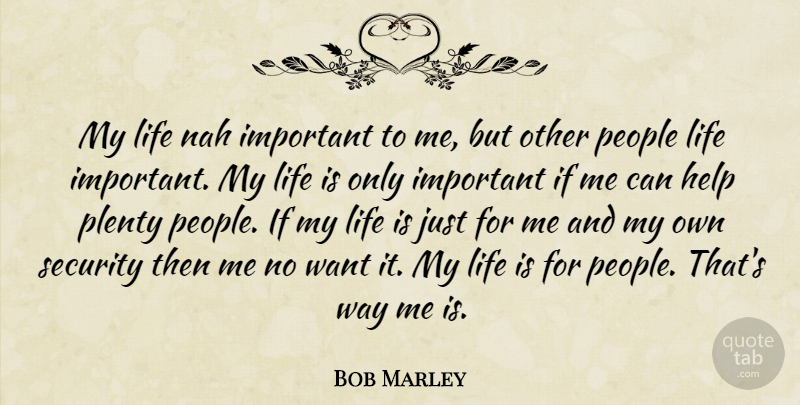 Bob Marley Quote About People, Important, Want: My Life Nah Important To...