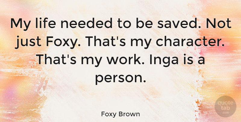 Foxy Brown Quote About Life, Needed, Work: My Life Needed To Be...