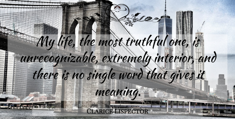 Clarice Lispector Quote About Giving, Truthful, Single Word: My Life The Most Truthful...