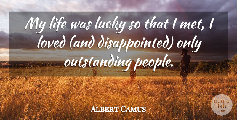 Albert Camus Quote About People, Lucky, Mets: My Life Was Lucky So...