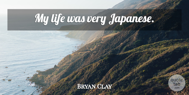 Bryan Clay Quote About undefined: My Life Was Very Japanese...