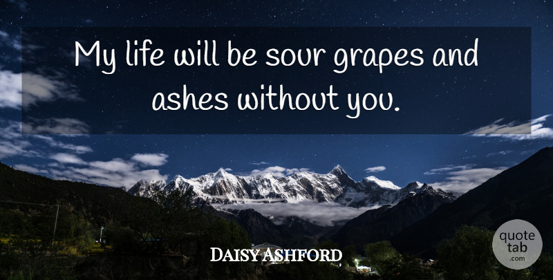 Daisy Ashford Quote About Ashes, Absence, Sour: My Life Will Be Sour...