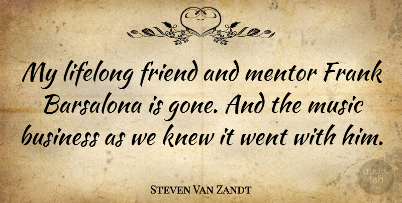 Steven Van Zandt Quote About Mentor, Gone, Lifelong: My Lifelong Friend And Mentor...