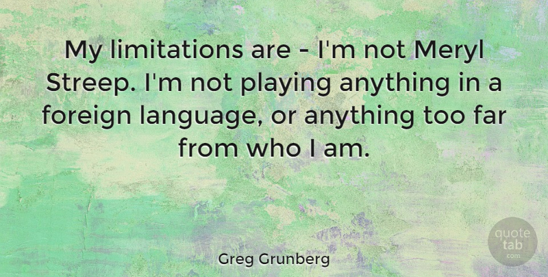 Greg Grunberg Quote About Meryl, Playing: My Limitations Are Im Not...