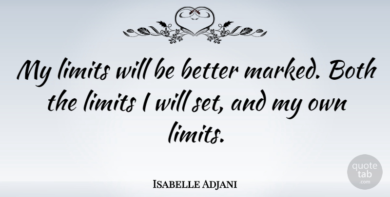 Isabelle Adjani Quote About Limits, My Own: My Limits Will Be Better...