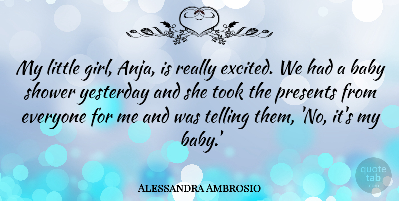 Alessandra Ambrosio Quote About Presents, Shower, Telling, Took: My Little Girl Anja Is...