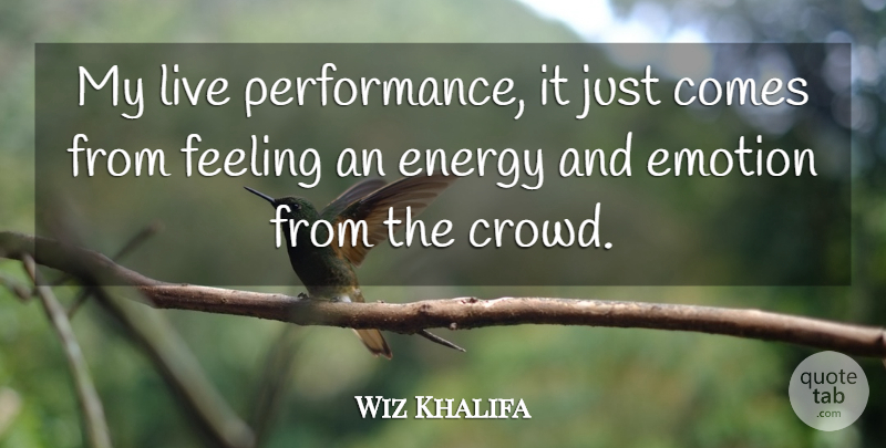 Wiz Khalifa Quote About People, Feelings, Going Out: My Live Performance It Just...