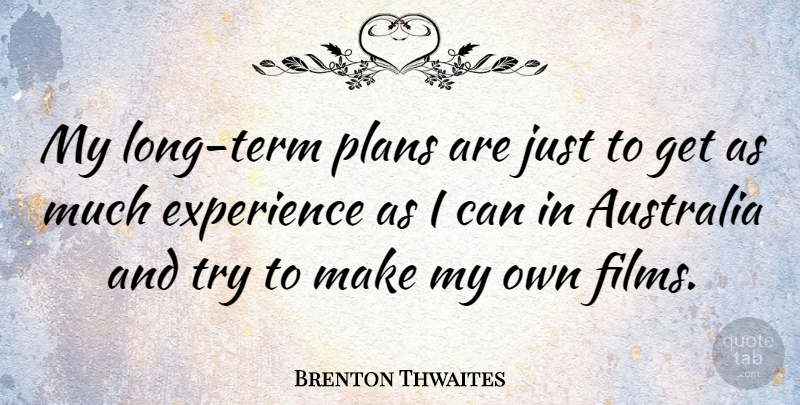 Brenton Thwaites Quote About Experience: My Long Term Plans Are...