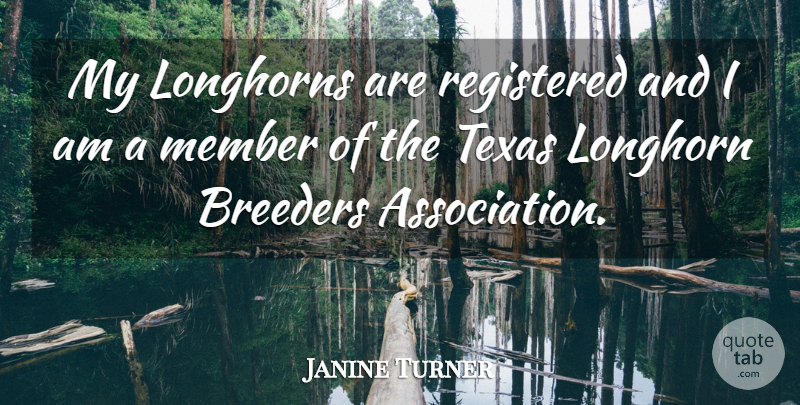 Janine Turner Quote About undefined: My Longhorns Are Registered And...