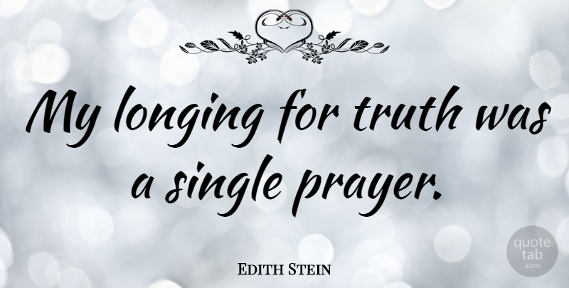 Edith Stein Quote About Prayer, Catholic, Longing: My Longing For Truth Was...