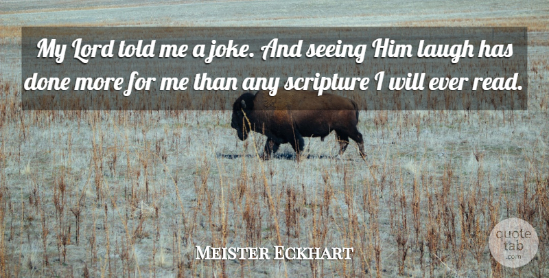 Meister Eckhart Quote About Laughing, Scripture, Done: My Lord Told Me A...