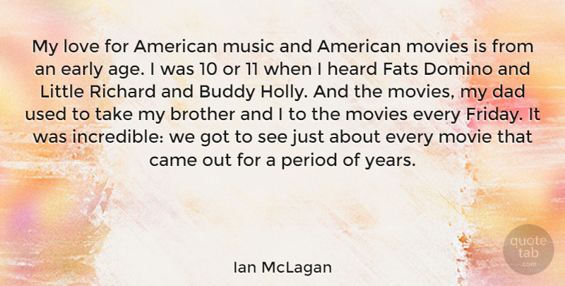 Ian McLagan Quote About Age, Brother, Buddy, Came, Dad: My Love For American Music...