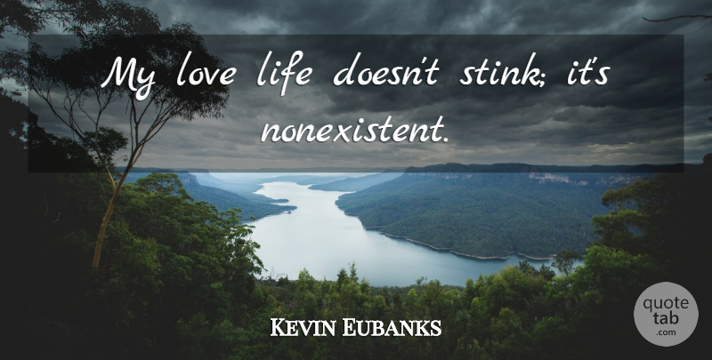 Kevin Eubanks Quote About Love, Love Life, Stink: My Love Life Doesnt Stink...