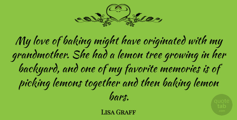 Lisa Graff Quote About Baking, Favorite, Growing, Lemon, Lemons: My Love Of Baking Might...