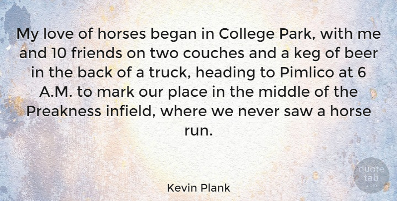 Kevin Plank Quote About Running, Horse, Beer: My Love Of Horses Began...