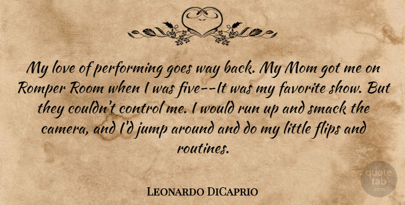 Leonardo DiCaprio Quote About Control, Favorite, Flips, Goes, Jump: My Love Of Performing Goes...