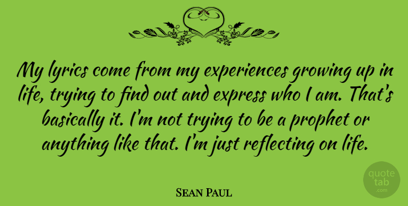 Sean Paul Quote About Growing Up, Who I Am, Trying: My Lyrics Come From My...