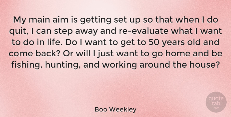 Boo Weekley Quote About Home, Hunting, Years: My Main Aim Is Getting...
