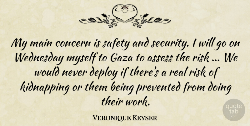 Veronique Keyser Quote About Assess, Concern, Gaza, Kidnapping, Main: My Main Concern Is Safety...